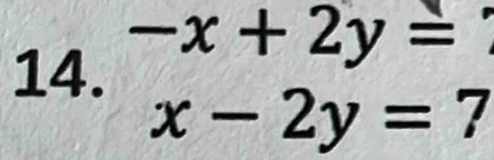 -x+2y=
14.
x-2y=7