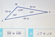 overline SR≌ overline VW ∠ T≌ ∠ V