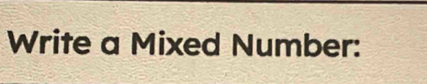 Write a Mixed Number: