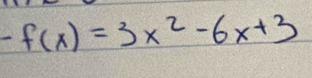 -f(x)=3x^2-6x+3