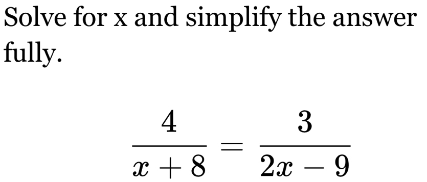 Solve for x and simplify the answer
fully.