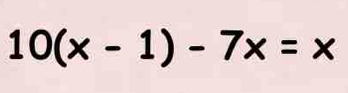 10(x-1)-7x=x