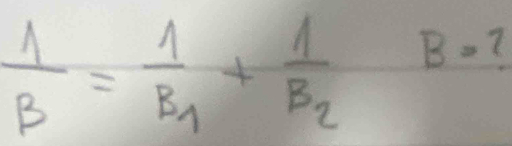  1/B =frac 1B_1+frac 1B_2B=?