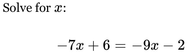 Solve for x :
-7x+6=-9x-2