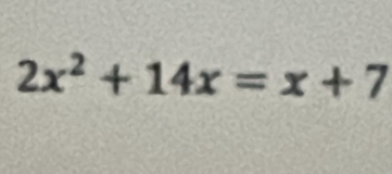 2x^2+14x=x+7