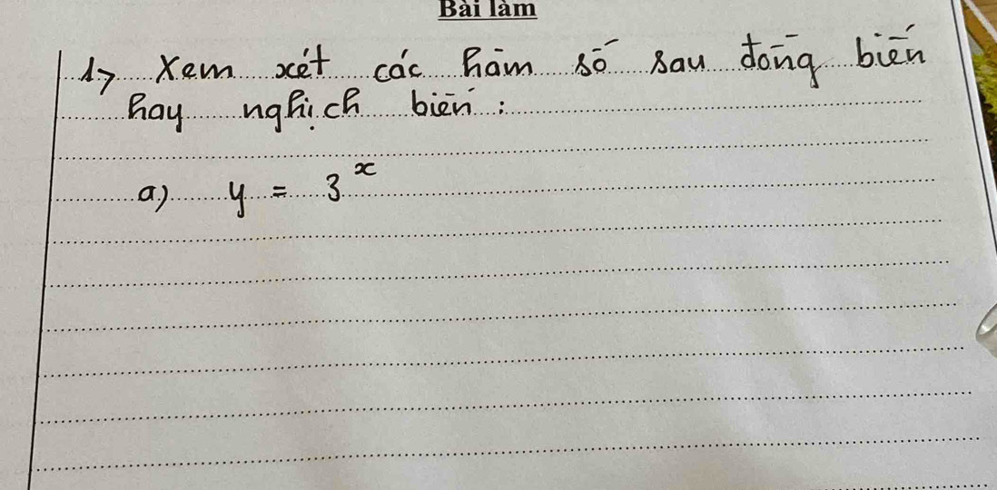 Kem xet còc ham só Bau dong biān 
Bay nghich bien. 
a ) y=3^x