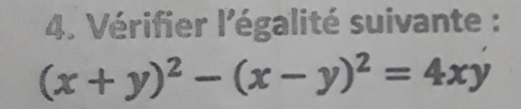 Vérifier l'égalité suivante :
(x+y)^2-(x-y)^2=4xy