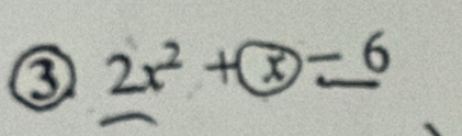 2x² +(x)− 6