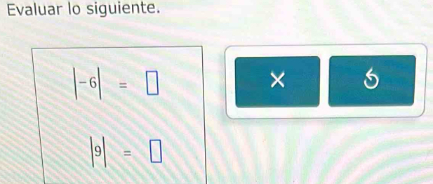 Evaluar lo siguiente.
|-6|=□
× 6
|9|=□