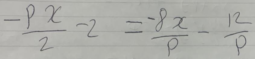 - px/2 -2= (-8x)/p - 12/p 