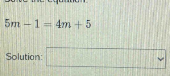 5m-1=4m+5
Solution: □