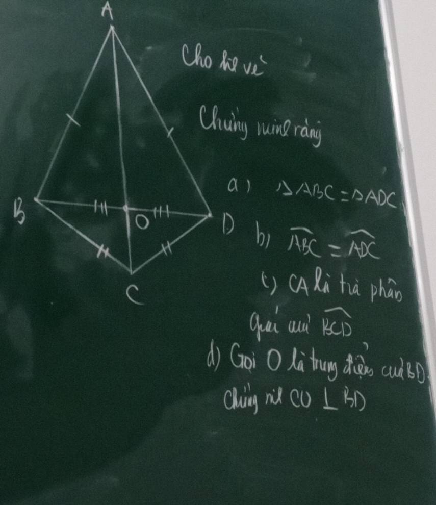 Qiuing luing ràng
△ ABC=△ ADC
bi widehat ABC=widehat ADC
() CARà tia pháo 
gat aud widehat BCD
() Goi O Li hung diàn cuà6o) 
chuing n cO L BD