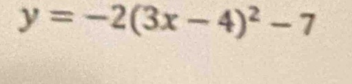 y=-2(3x-4)^2-7