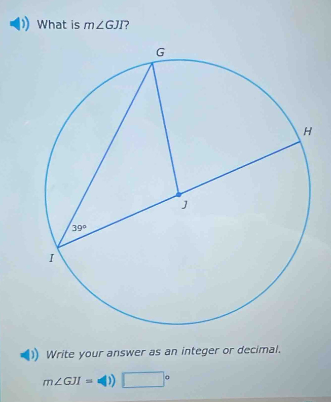 What is m∠ GJI
Write your answer as an integer or decimal.
m∠ GJI= D) □°