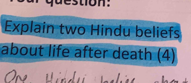 estion. 
Explain two Hindu beliefs 
about life after death (4) 
n in d u bs hs c he