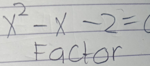 x^2-x-2=0
Factor