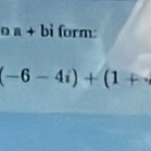 a+b form:
(-6-4i)+(1+