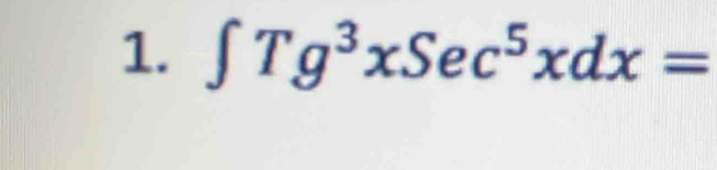 ∈t Tg^3xSec^5xdx=