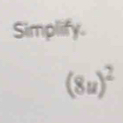 Simplify.
(8u)^2