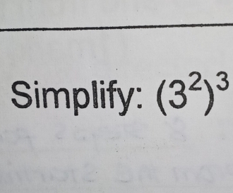 Simplify: (3^2)^3