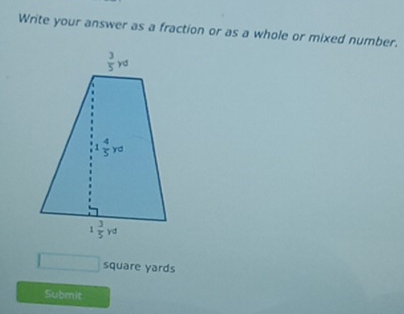 Write your answer as a fraction or as a whole or mixed number.
□ square yards
Submit