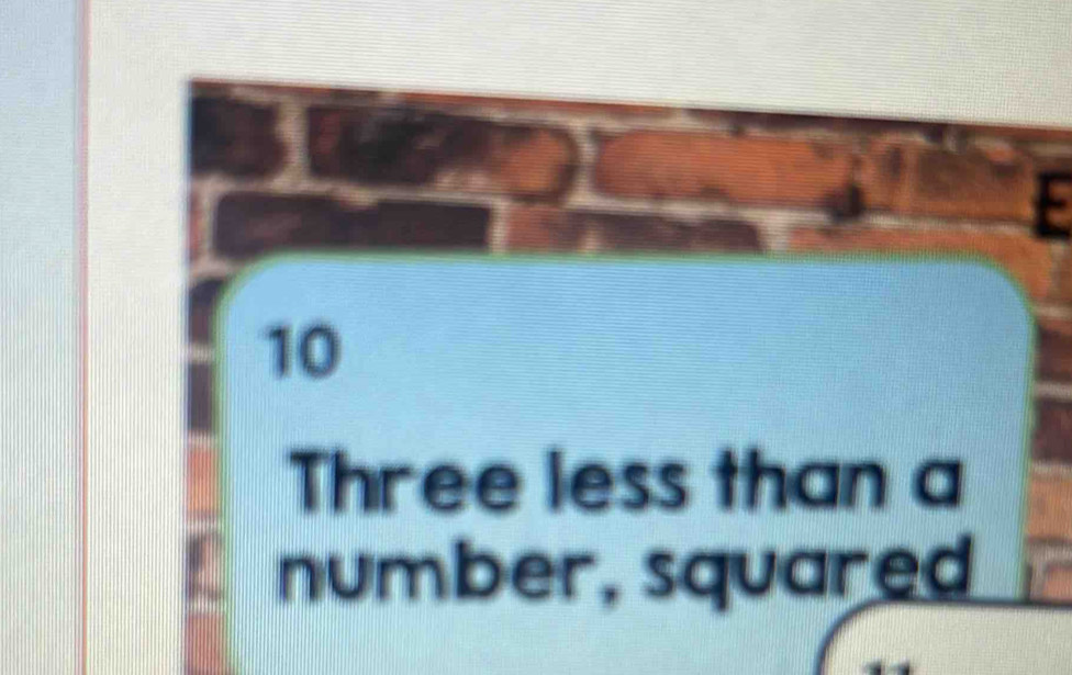 10
Three less than a 
number, squared