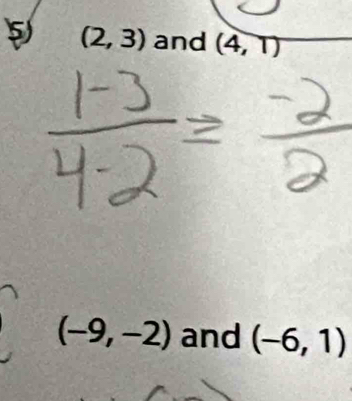 5 (2,3) and (4,1)
(-9,-2) and (-6,1)