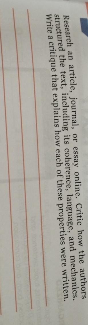 Research an article, journal, or essay online. Critic how the authors 
structured the text, including its coherence, language, and mechanics. 
_ 
Write a critique that explains how each of these properties were written. 
_ 
_