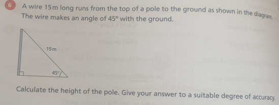 Solved: A wire 15m long runs from the top of a pole to the ground as ...