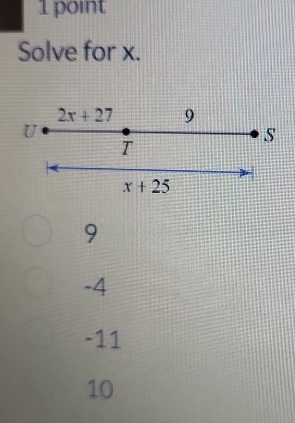 Solve for x.
2x+27 9
U
S
T
x+25
9
-4
-11
10