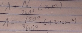 A= N/360° (π r^2)
A= 150°/360° (π 20cm^2)