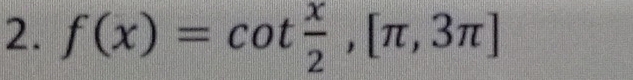 f(x)=cot  x/2 ,[π ,3π ]