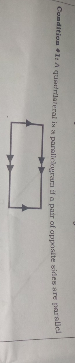 Condition #1: A quadrilateral is a parallelogram if a pair of opposite sides are parallel