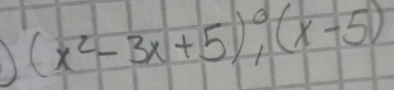 (x^2-3x+5)^0, (x-5)