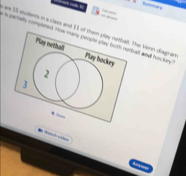 Bookwork code: BC 
Summary 
Calculator 
not allowed 
are 15 students in a class and 11The Venn diagran 
is partially completedall and hockey 
Watch vídeo 
Answer