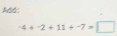 Add:
-4+-2+11+-7=□