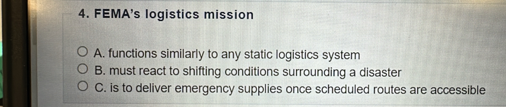 Solved: FEMA's logistics mission A. functions similarly to any static ...