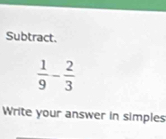 Subtract.
Write your answer in simples