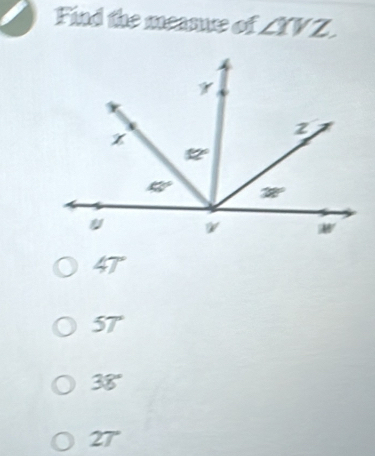 Find the meane of ∠ YVZ
47°
57°
38°
27°