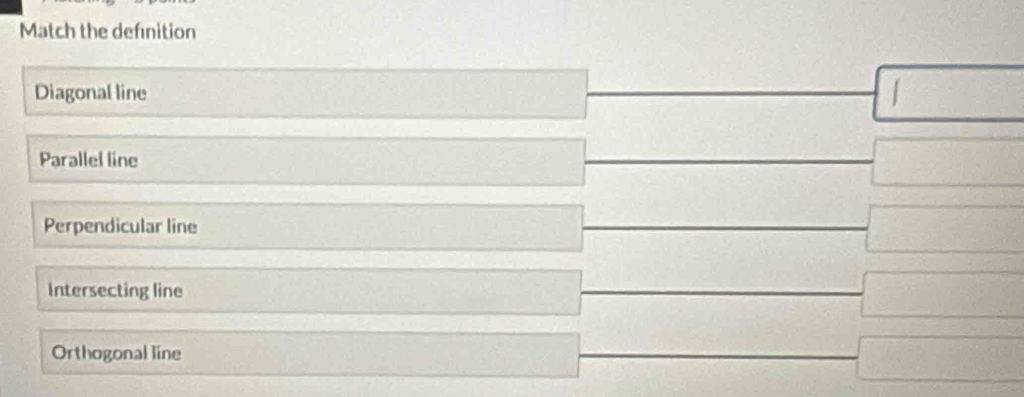 Match the definition
Diagonal line
□ 
□  frac  -beginarrayl endarray.
Parallel line
Ca,b) □ 
□
Perpendicular line □ 
Intersecting line □
Orthogonal line
□  
□