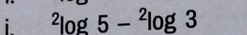 ^2log 5-^2log 3