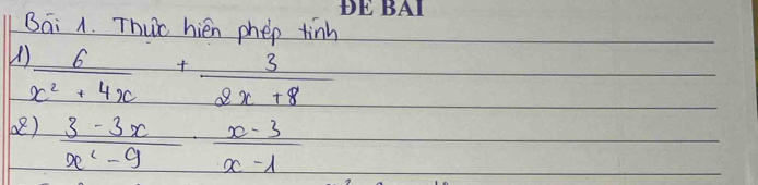 Bai A. Thuo hién phep tinh 
V)  6/x^2+4x + 3/2x+8 
()  (3-3x)/x^2-9 ·  (x-3)/x-1 