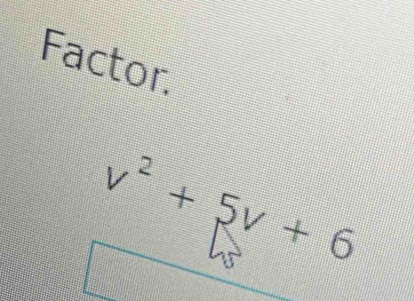 Factor.
v^2+5v+6