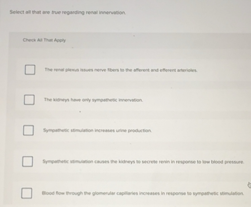 Solved: Select all that are frue regarding renal innervation. Check All ...