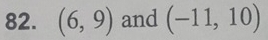 (6,9) and (-11,10)