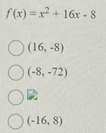 f(x)=x^2+16x-8
(16,-8)
(-8,-72)
(-16,8)