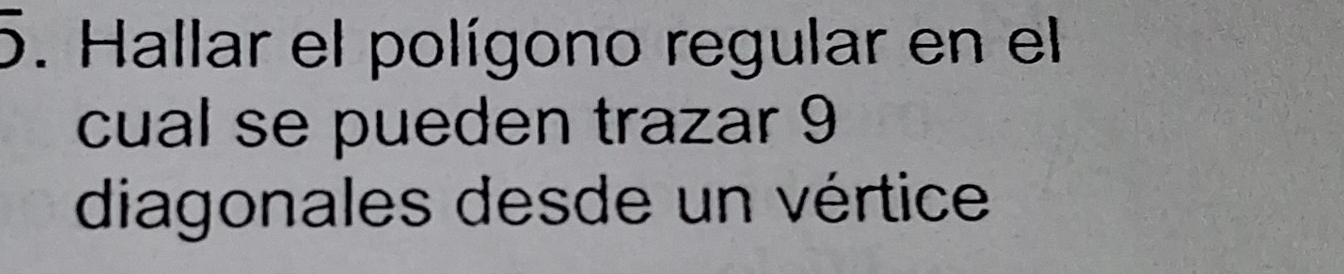 Hallar el polígono regular en el 
cual se pueden trazar 9
diagonales desde un vértice