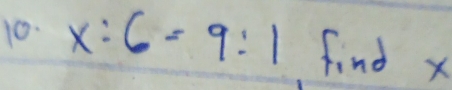 x:6=9:1 find x