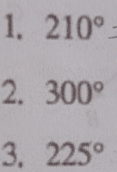 210°= ^circ 
2. 300°
3. 225°