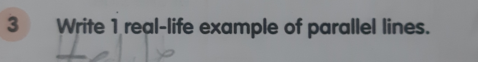 Write 1 real-life example of parallel lines.